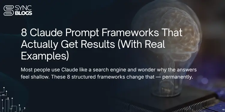 8 Claude Prompt Frameworks That Actually Get Results (With Real Examples)