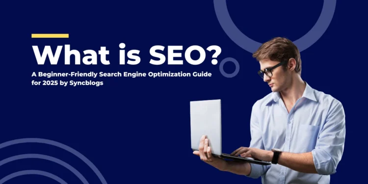 what is seo? A Beginner-Friendly Search Engine Optimization Guide for 2025