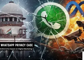 nside the WhatsApp Privacy Case: Supreme Court Verdict & Its Impact on Digital Marketing