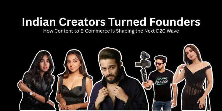 Indian Creators Becoming Founders | India’s D2C Wave